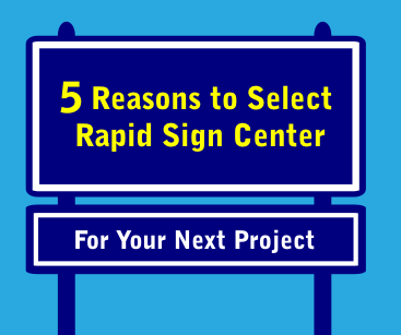5 Reasons to select Rapid Sign Center for your new project